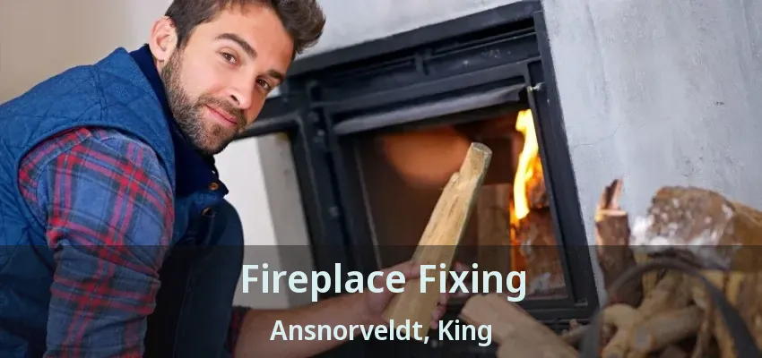 Fireplace Fixing Ansnorveldt, King - ON