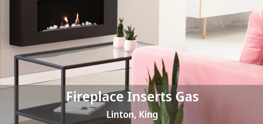 Fireplace Inserts Gas Linton, King - ON Fireplace Inserts Gas Linton, King - ON