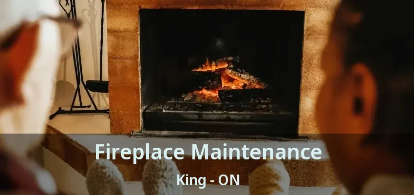 Fireplace Maintenance King - ON