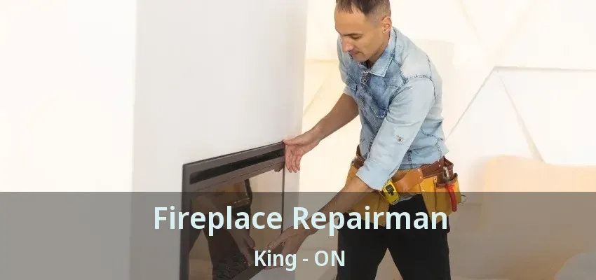 Fireplace Repairman King - ON