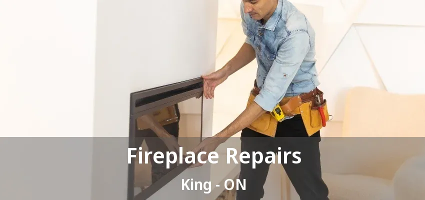 Fireplace Repairs King - ON Fireplace Repairs King - ON