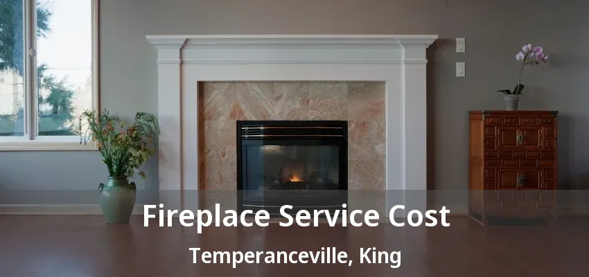 Fireplace Service Cost Temperanceville, King - ON Fireplace Service Cost Temperanceville, King - ON