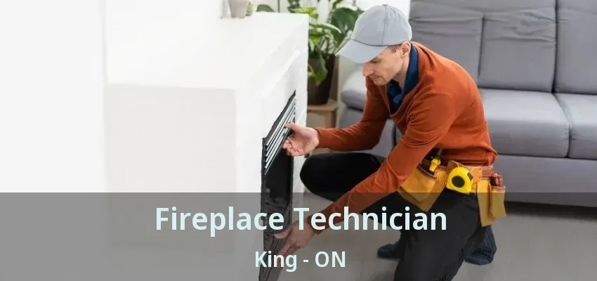 Fireplace Technician King - ON