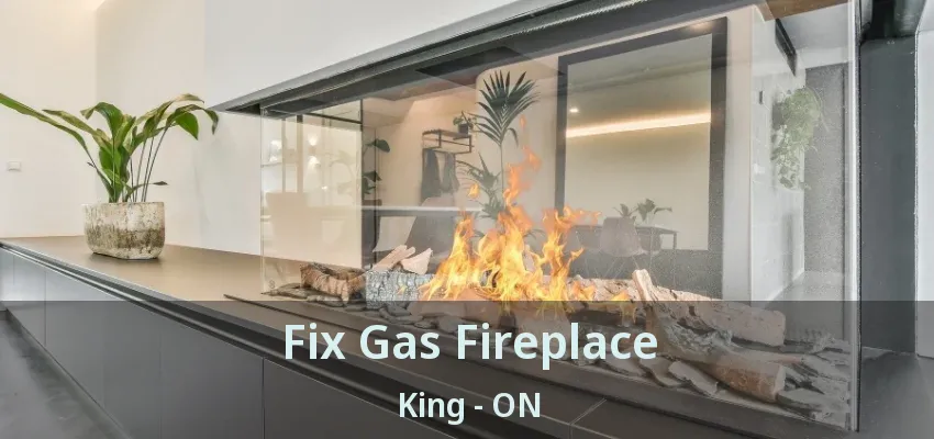 Fix Gas Fireplace King - ON