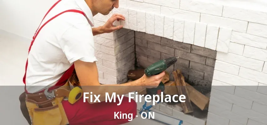 Fix My Fireplace King - ON