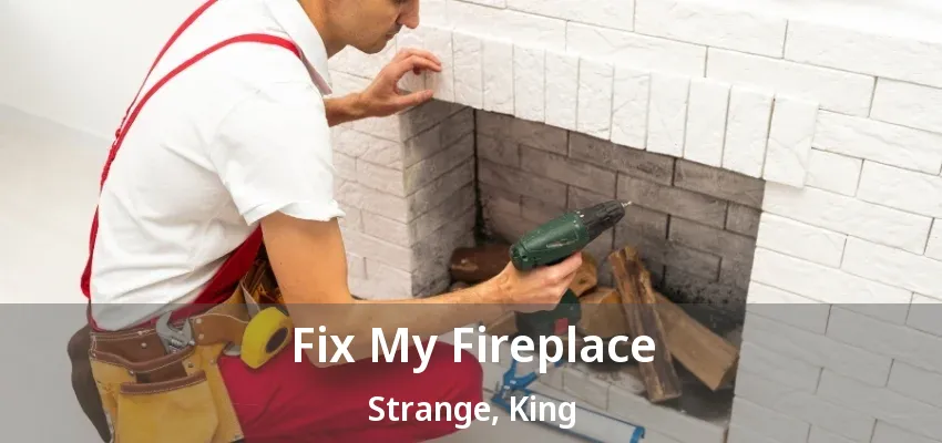 Fix My Fireplace Strange, King - ON Fix My Fireplace Strange, King - ON