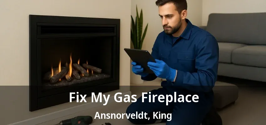 Fix My Gas Fireplace Ansnorveldt, King - ON Fix My Gas Fireplace Ansnorveldt, King - ON