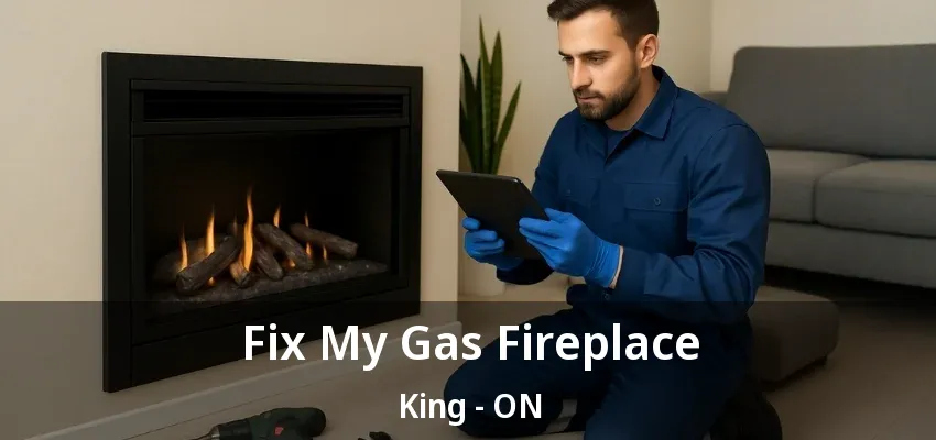 Fix My Gas Fireplace King - ON