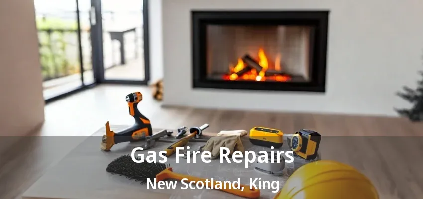 Gas Fire Repairs New Scotland, King - ON Gas Fire Repairs New Scotland, King - ON