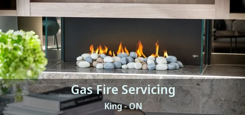 Gas Fire Servicing King - ON