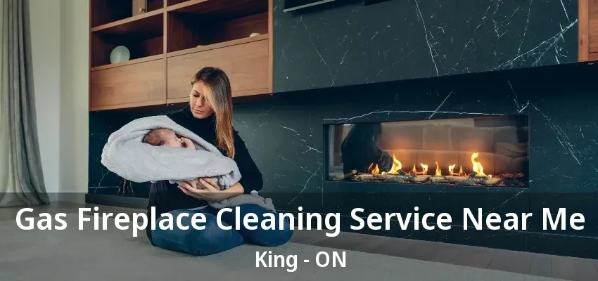 Gas Fireplace Cleaning Service Near Me King - ON Gas Fireplace Cleaning Service Near Me King - ON