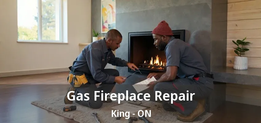 Gas Fireplace Repair King - ON Gas Fireplace Repair King - ON