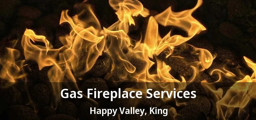 Gas Fireplace Services Happy Valley, King - ON Gas Fireplace Services Happy Valley, King - ON