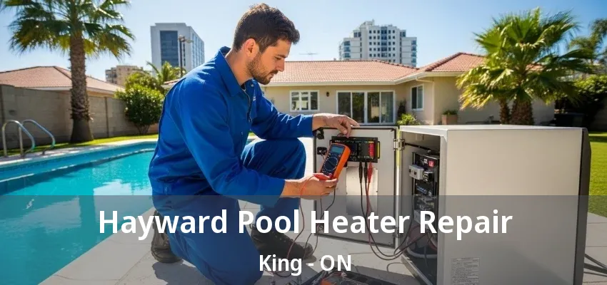 Hayward Pool Heater Repair King - ON Hayward Pool Heater Repair King - ON