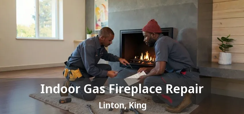 Indoor Gas Fireplace Repair Linton, King - ON Indoor Gas Fireplace Repair Linton, King - ON