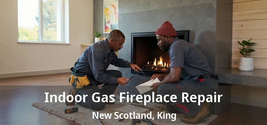 Indoor Gas Fireplace Repair New Scotland, King - ON Indoor Gas Fireplace Repair New Scotland, King - ON