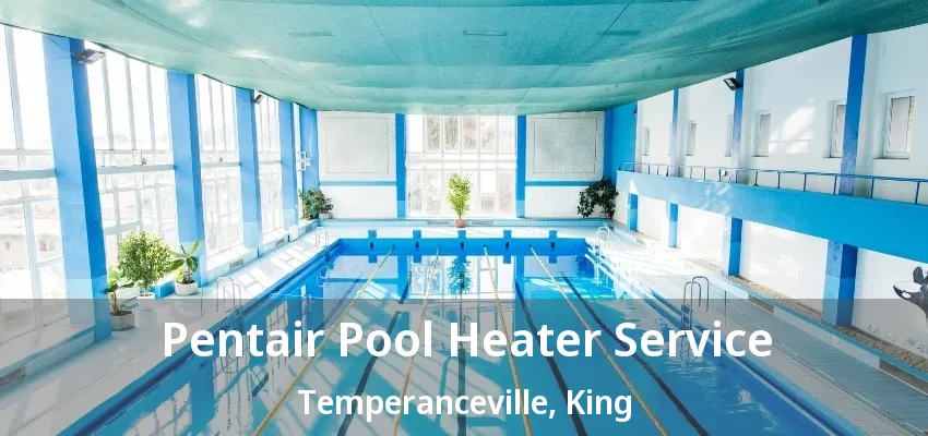 Pentair Pool Heater Service Temperanceville, King - ON Pentair Pool Heater Service Temperanceville, King - ON