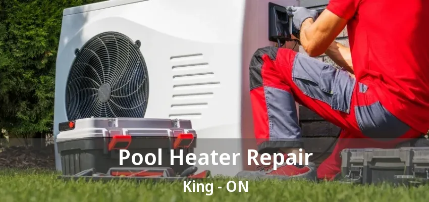 Pool Heater Repair King - ON Pool Heater Repair King - ON