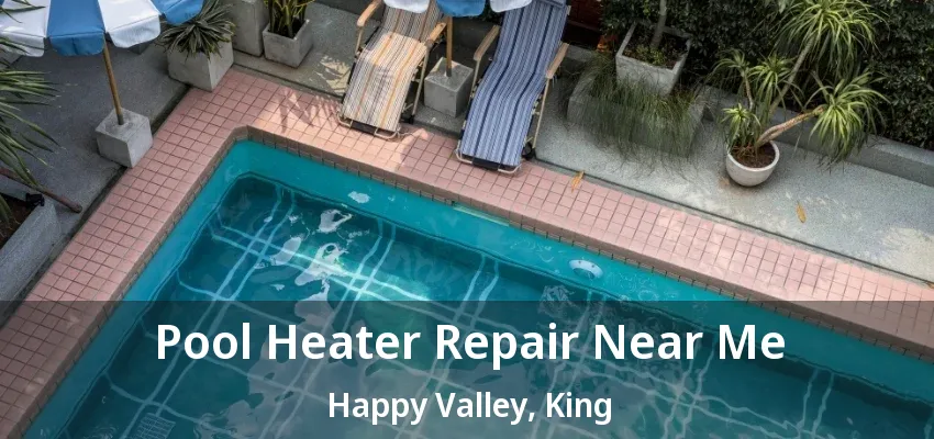 Pool Heater Repair Near Me Happy Valley, King - ON Pool Heater Repair Near Me Happy Valley, King - ON