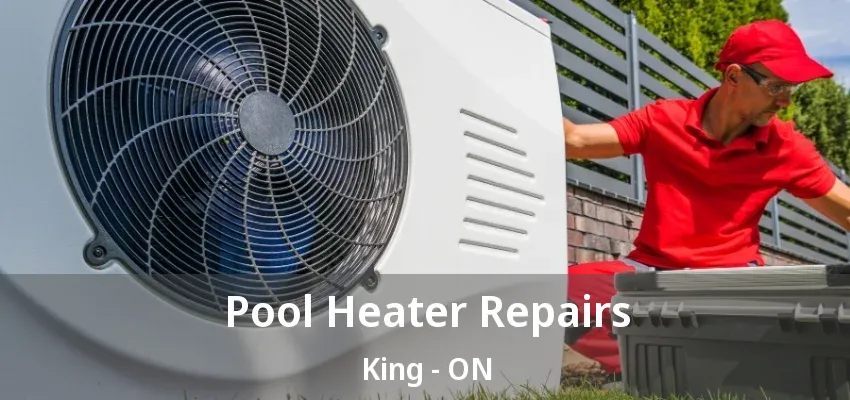 Pool Heater Repairs King - ON