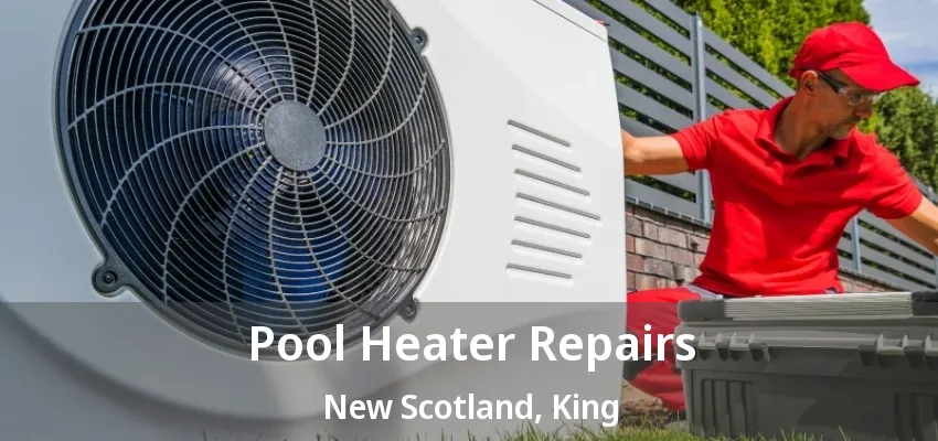 Pool Heater Repairs New Scotland, King - ON Pool Heater Repairs New Scotland, King - ON