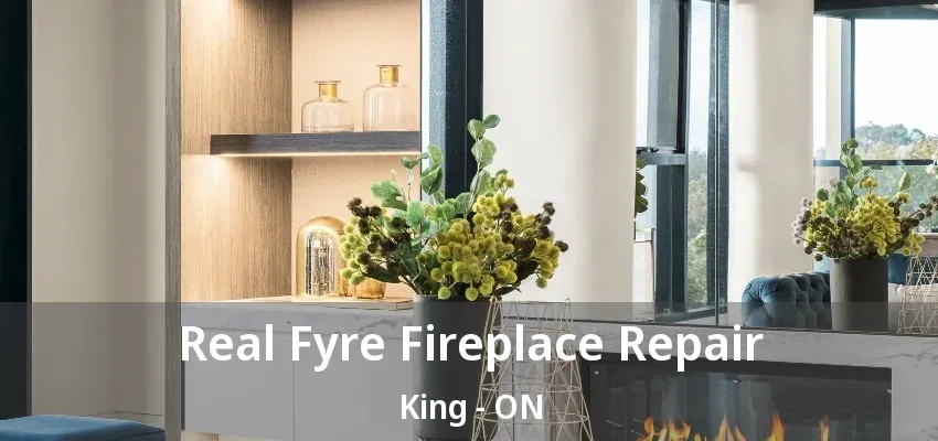 Real Fyre Fireplace Repair King - ON