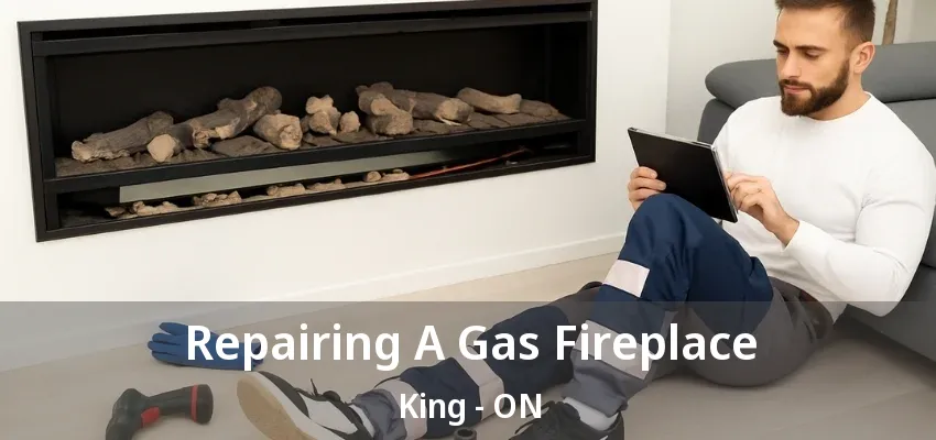 Repairing A Gas Fireplace King - ON
