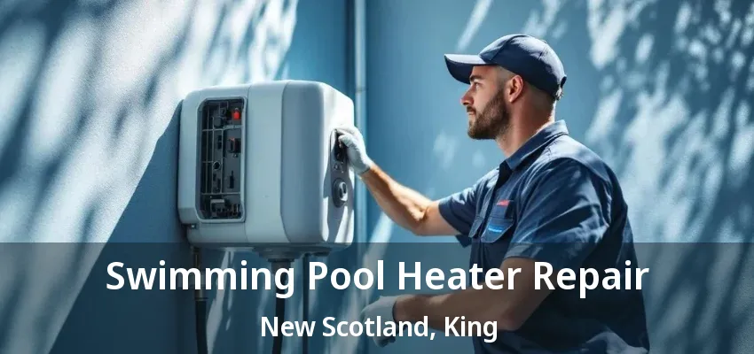 Swimming Pool Heater Repair New Scotland, King - ON Swimming Pool Heater Repair New Scotland, King - ON