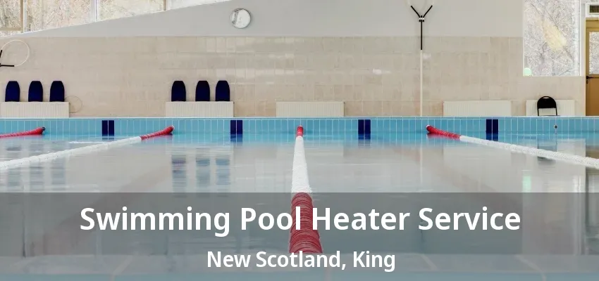 Swimming Pool Heater Service New Scotland, King - ON Swimming Pool Heater Service New Scotland, King - ON