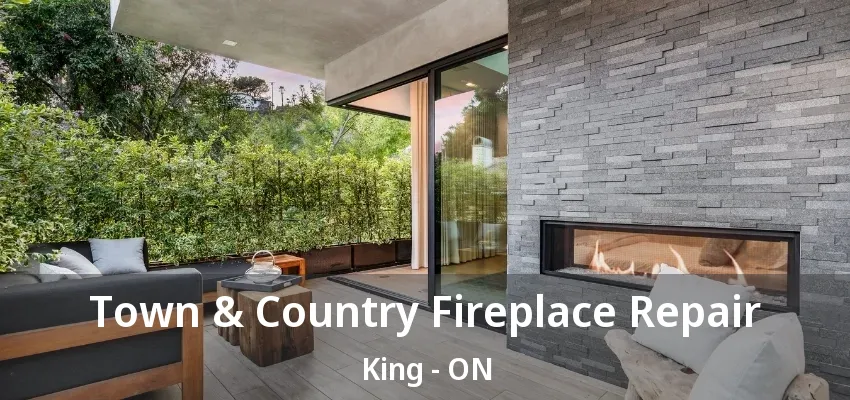 Town & Country Fireplace Repair King - ON
