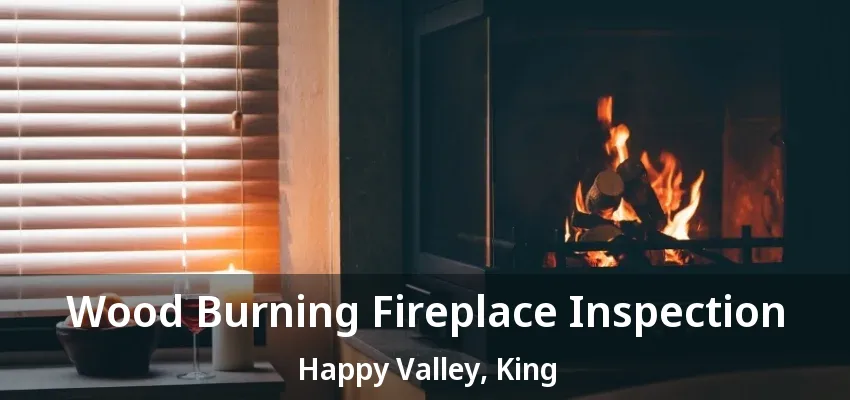 Wood Burning Fireplace Inspection Happy Valley, King - ON Wood Burning Fireplace Inspection Happy Valley, King - ON