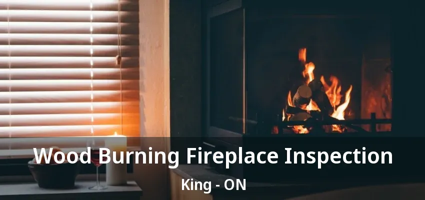 Wood Burning Fireplace Inspection King - ON