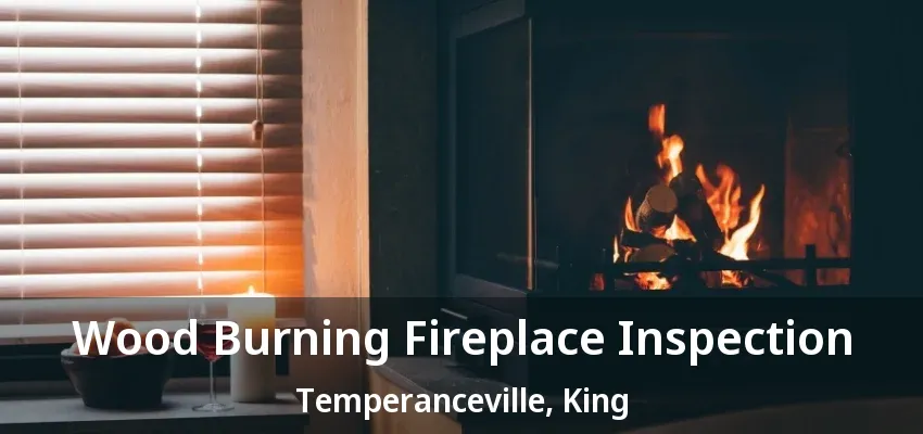 Wood Burning Fireplace Inspection Temperanceville, King - ON Wood Burning Fireplace Inspection Temperanceville, King - ON